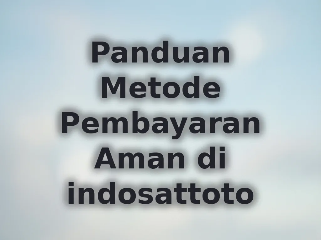 Panduan Metode Pembayaran Aman di indosattoto